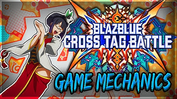 Blazblue Cross Tag Battle Game Mechanics Guide | Everything You Need To Know!