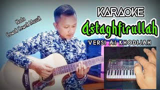 Astaghfirullah (Istighfar) karaoke versi ai khodijah akustik org 2023