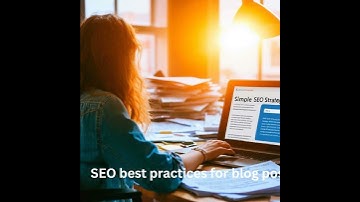 SEO Best Practices for Blog Posts: Mastering the Art of Content Optimization