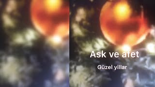 Ask Ve Afet Güzel Yıllar)..