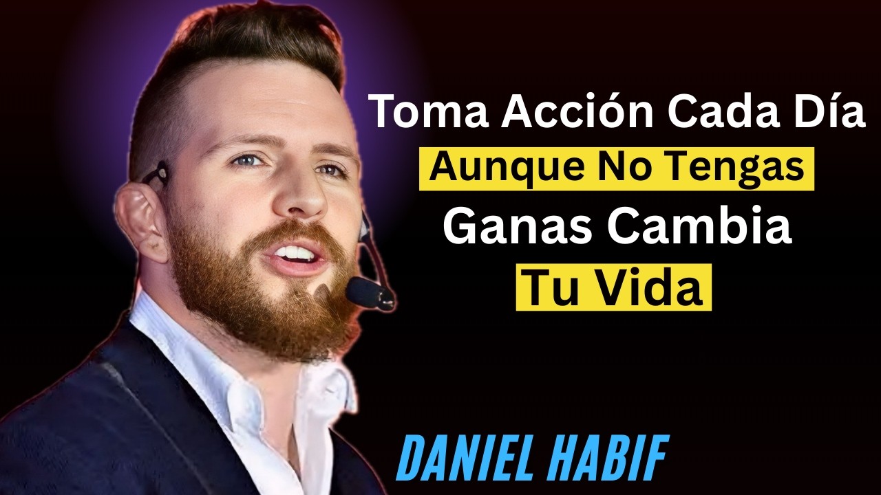 .Toma Acción Cada Día (Aunque No Tengas Ganas) | Cambia Tu Vida || Daniel Habif