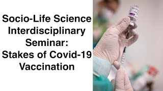 Socio-Life Science Interdisciplinary Seminar: Stakes of Covid-19 Vaccination