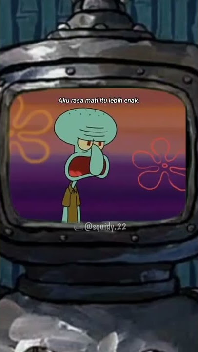 Squidward Aku Rasa Mati Itu Lebih Enak