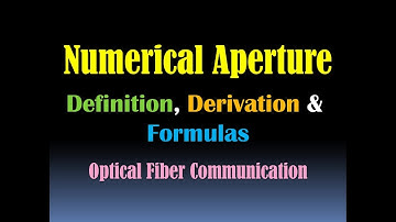 Numerical Aperture- Numerical Aperture Definition, Derivation and Formula- Optical Fiber