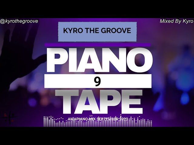 PIANOTAPE 9 || AMAPIANO MIX || SEPTEMBER 2023 || KYRO THE GROOVE class=