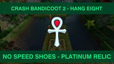 (NO SPEED SHOES) Crash Bandicoot 2 NST - Hang Eight Platinum Relic
