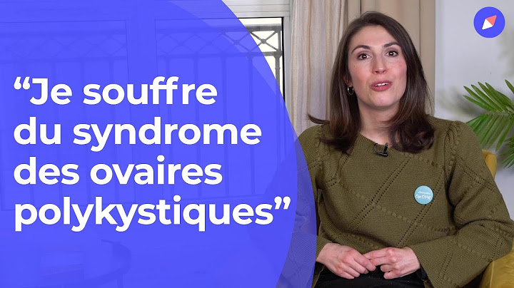 "Je souffre du syndrome des ovaires polykystiques"
