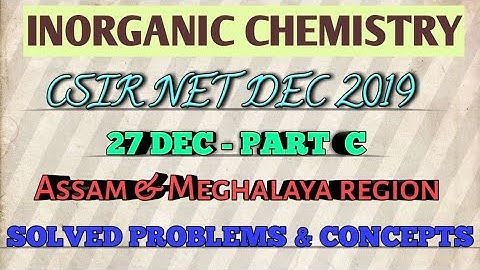 CSIR DEC 2019(Assam & Meghalaya) Inorganic chemistry| detailed Solution|Part C