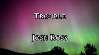 Trouble - Josh Ross (Lyric Video)