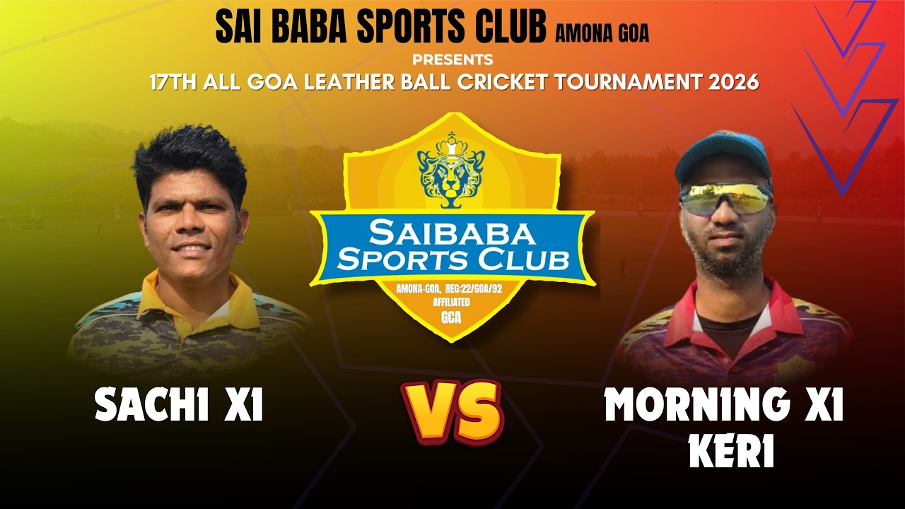 Sachi Xi VS Morning Xi Keri || 17TH ALL GOA LEATHER BALL CRICKET TOURNAMENT 2026