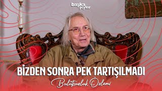 Başka Şeyler Bulutsuzluk Özlemi (Nejat Yavaşoğulları): O Zamanlar Tereddütlerim Vardı...