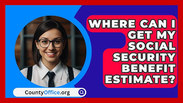 Where Can I Get My Social Security Benefit Estimate? - CountyOffice.org
