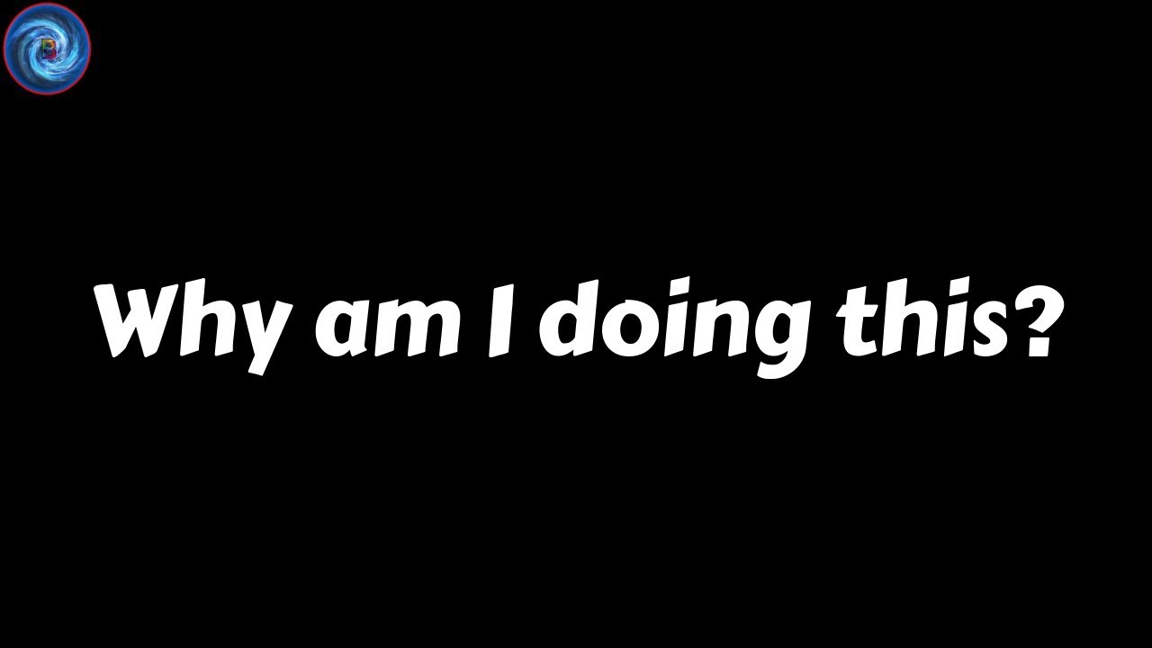 Why am I doing this - YouTube