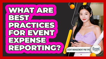 What Are Best Practices For Event Expense Reporting?