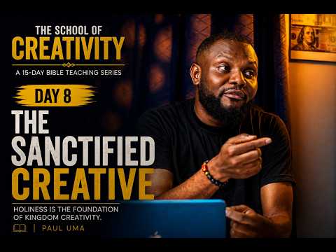 The Sanctified Creative | The School OF Creativity | Day Eight