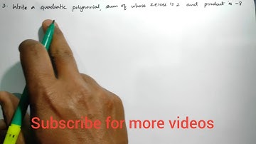 Write a quadratic polynomial, sum of whose zeroes is 2. And product is -8