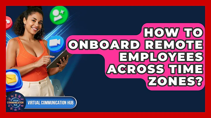 How To Onboard Remote Employees Across Time Zones? - Virtual Communication Hub