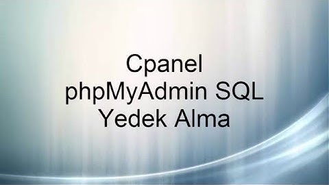 cPanel phpMyAdmin Sql Yedek Alma