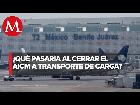 "Cierre al transporte de carga no descongestionará al AICM": Especialista en aviación