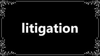 Litigation - Definition and How To Pronounce