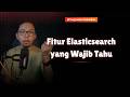 Fitur Elasticsearch yang Wajib Tahu