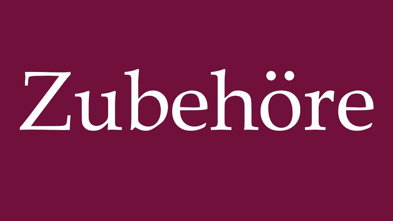 How to Pronounce ''Zubehöre'' (Accessories) Correctly in German