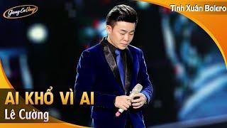 Video thumbnail of "Ai Khổ Vì Ai - Lê Cường | Liveshow Lê Cường | Giọng Ca Vàng"
