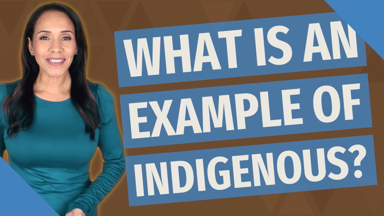 What is an example of indigenous?