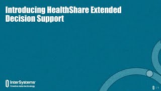 Introducing InterSystems HealthShare Extended Decision Support