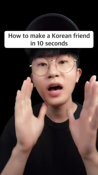 How to make a Korean friend in 10 seconds