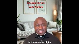Homily for Solemnity of Corpus Christi Year A 2026 by Fr Emmanuel Ochigbo