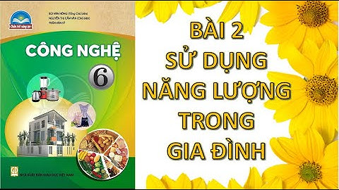 Công nghệ 6 bài 2 sử dụng năng lượng trong gia đình  Chân trời sáng tạo