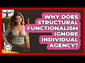 Why Does Structural Functionalism Ignore Individual Agency? - Anthropology Insights
