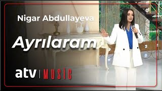 Nigar Abdullayeva - Ayrılaram Resimi