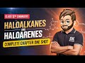 Haloalkanes and Haloarenes | Complete One Shot ✅| Class 12 Organic Chemistry | Chapter 10 | BOARD