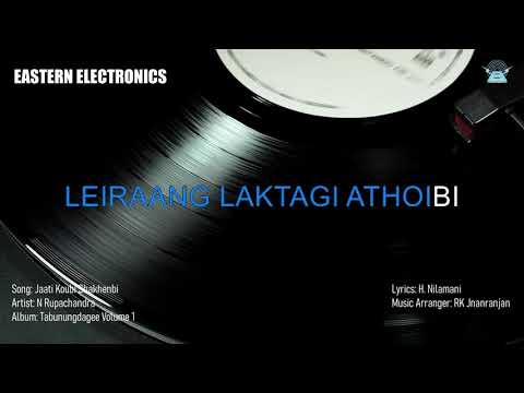 N Rupachandra   Jaati Koubi Shakhenbi Lyric Video  Eastern Electronics  Official Audio