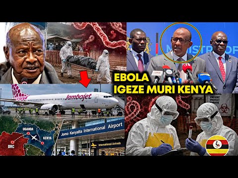 Icyorezo cyambutse ibihugu 3 muri east africa Umugabo yinjije Ebola muri kenya,ubwoba mukarere kose