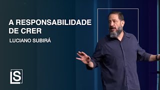 Luciano Subirá - A RESPONSABILIDADE DE CRER