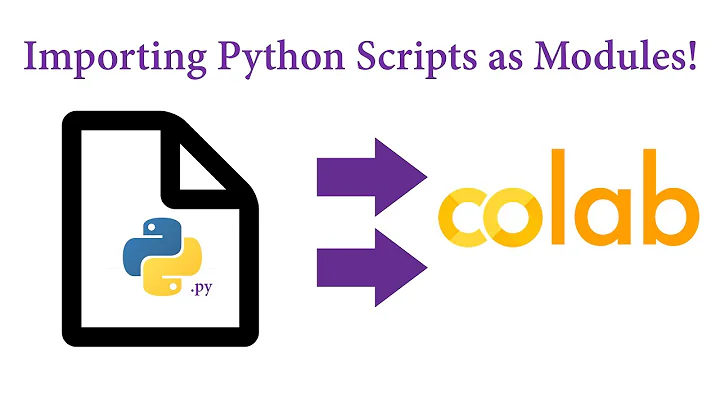 Google Colab - Importing Python Scripts as Modules!