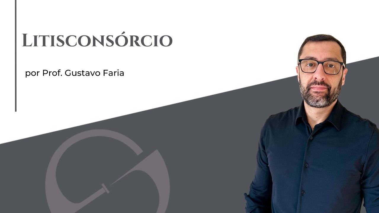 Litisconsórcio - Curso Completo 2026 - Prof. Gustavo Faria