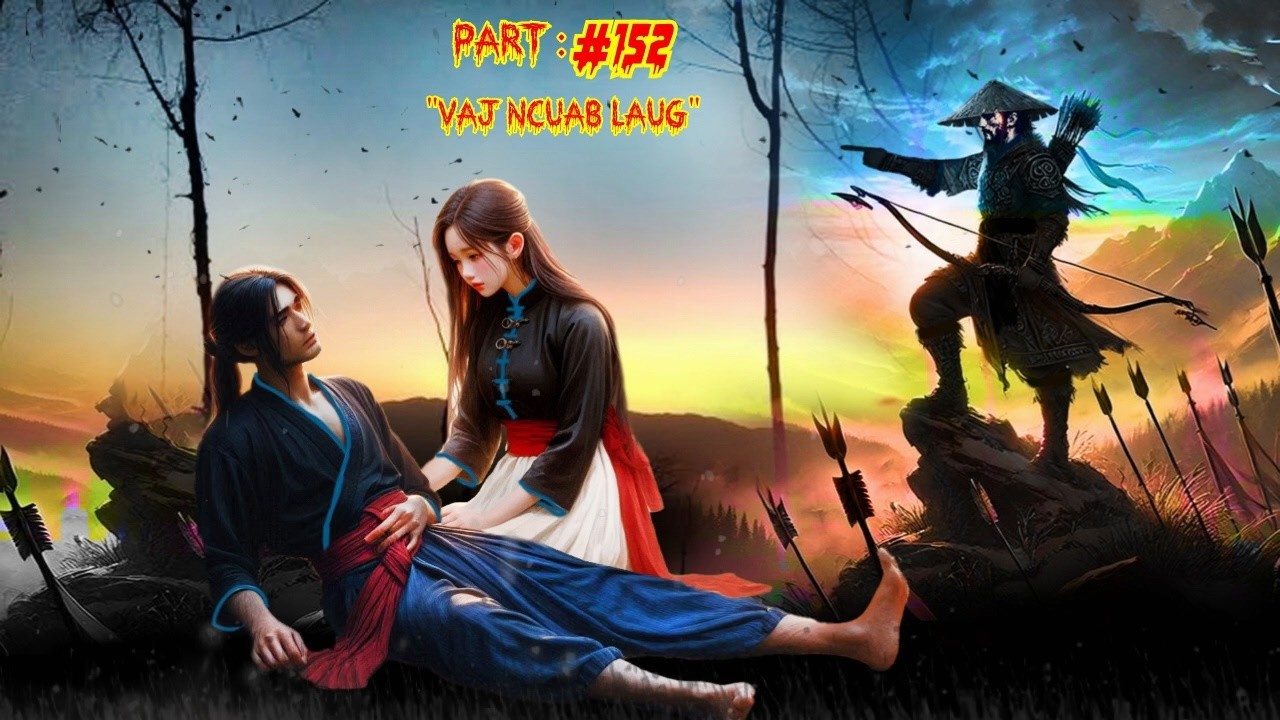 Pauj kev chim  Vaj Ncuab Laug the legendary of warrior  (Part 152 )  3/7/2026
