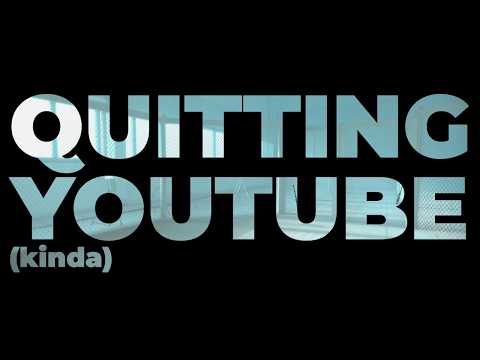 quitting youtube (kinda)