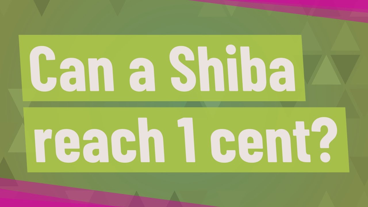 Can a Shiba reach 1 cent?