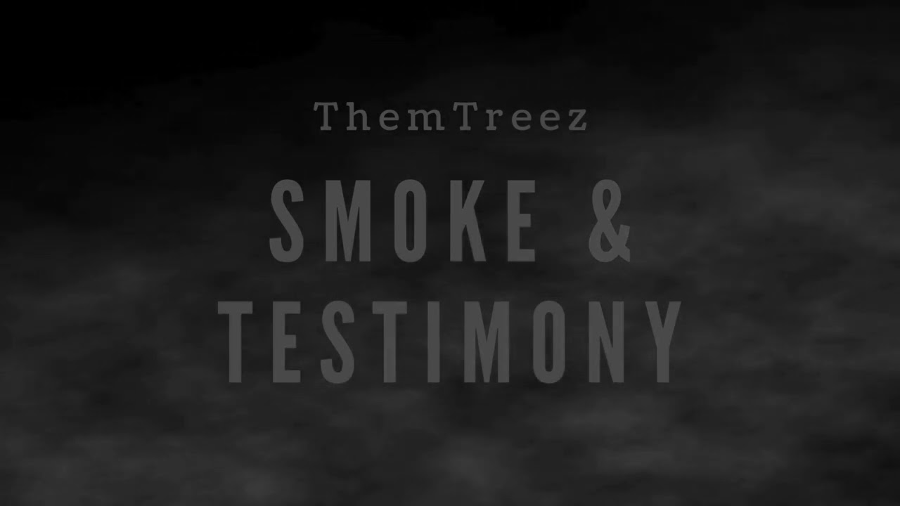 Smoke & Testimony - ThemTreez