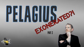 Episode 161, Pelagius Exonerated Pt 2