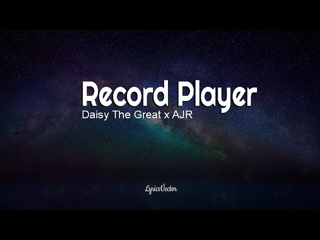 Daisy The Great x AJR  - Record Player (Lyrics) 🎧