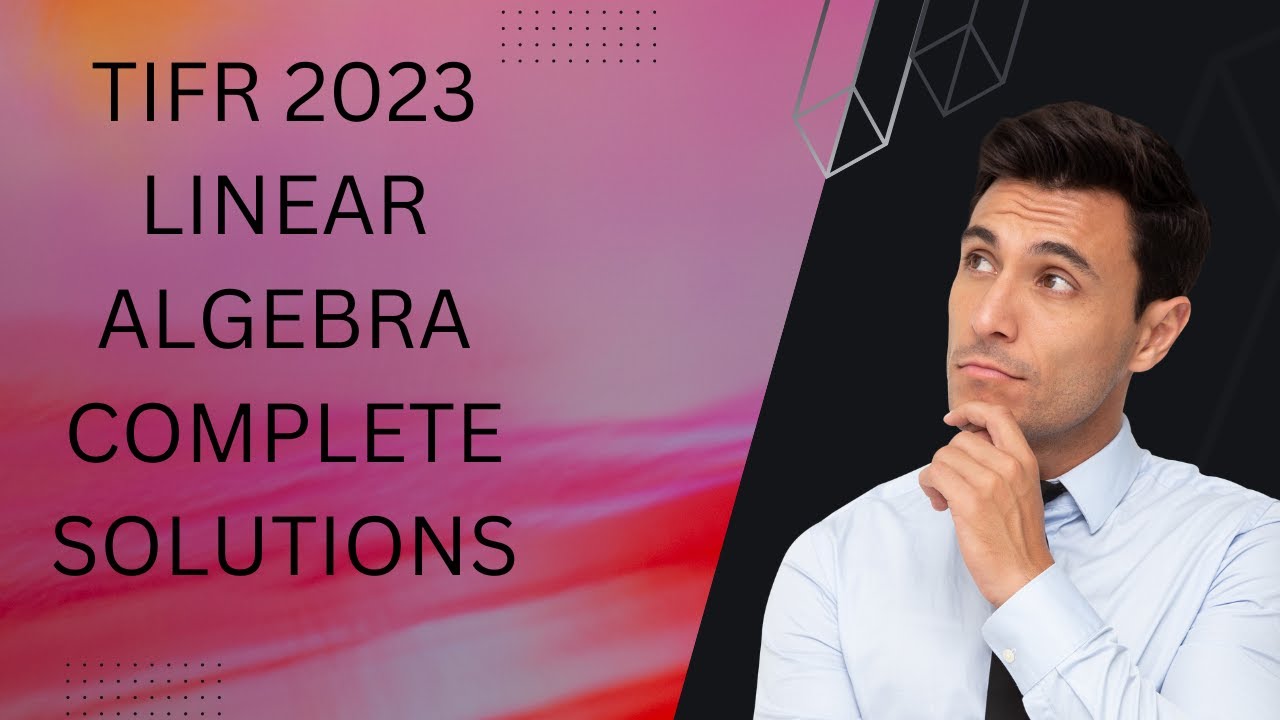 TIFR 2023 LINEAR ALGEBRA COMPLETE SOLUTIONS