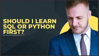 Information SHOULD I LEARN SQL OR PYTHON FIRST 2024 Update