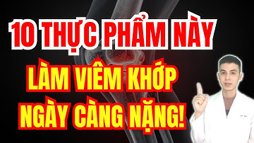 Viêm Khớp Mà Cứ Ăn 10 Thực Phẩm Này Thì Uống Thuốc Mãi Không Đỡ | Dược sĩ Đạt