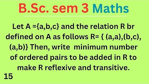 Let A ={a,b,c} and the relation R br defined on A as follows R= { (a,a),(b,c),(a,b)} Then, write